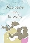 Não posso te perder (Portuguese Edition)