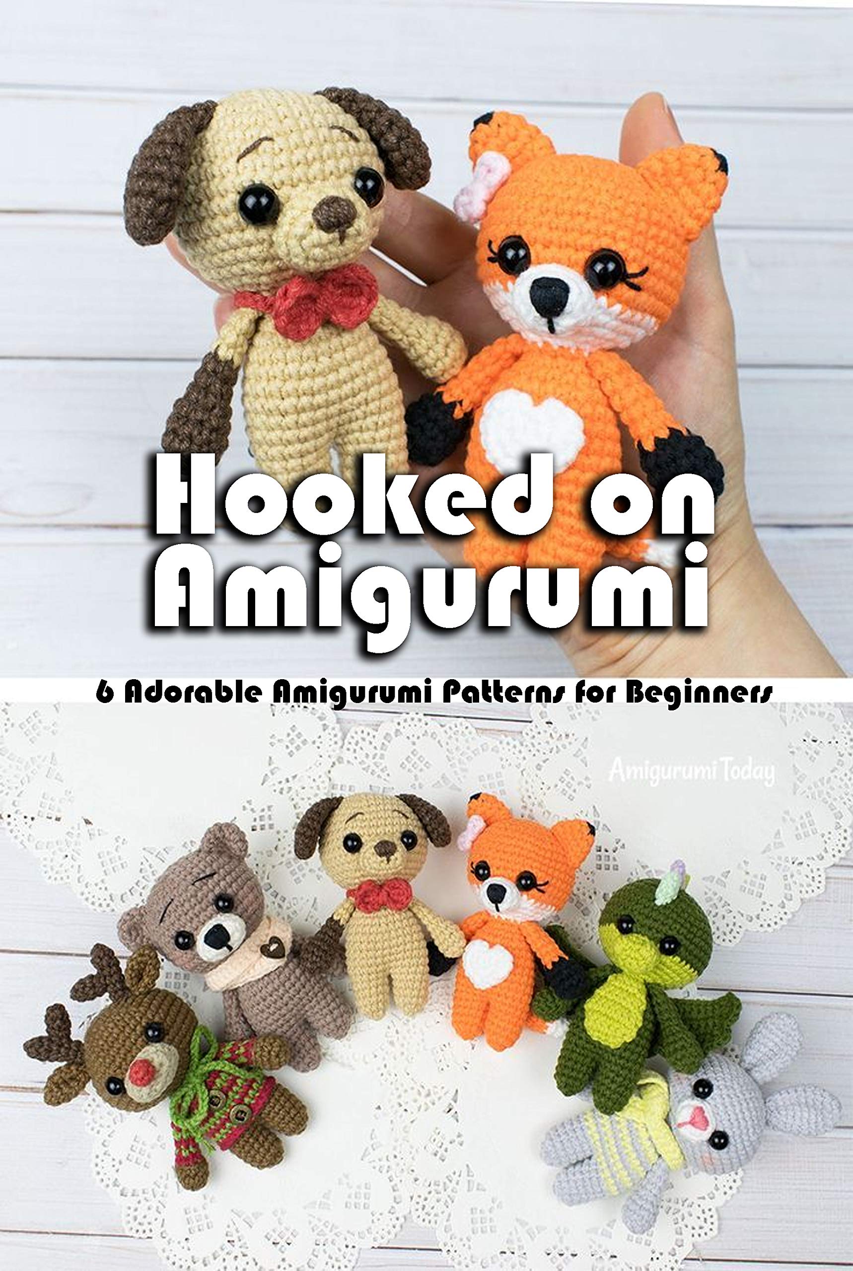 Hooked on Amigurumi: 6 Adorable Amigurumi Patterns for Beginners: Amigurumi Crochet Patterns (Kindle Edition)