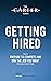 Getting Hired: How to Prepare to Compete and Win the Job you Want Now and in the Future