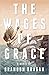 The Wages of Grace by Brandon Dragan
