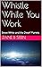 Whistle While You Work: Sno...
