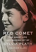 Red Comet: The Short Life and Blazing Art of Sylvia Plath