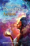 Transforming Thoughts Into Action: How Our Thoughts Move Us to Greatness Transforming Thoughts Into Action: How Our Thoughts Move Us to Greatness