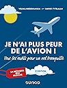 Je n'ai plus peur de l'avion ! 2e éd. - Tous les outils pour un vol tranquille: Tous les outils pour un vol tranquille