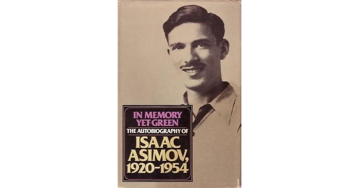 In Memory Yet Green The Autobiography, 19201954 by Isaac Asimov