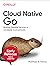 Cloud Native Go: Building Reliable Services in Unreliable Environments