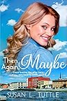 Then Again, Maybe by Susan L. Tuttle