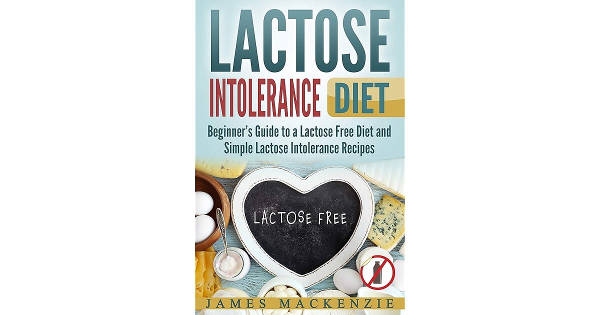 Lactose Intolerance Diet Beginner’s Guide to a Lactose Free Diet and