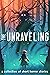 The Unraveling: A Collectio...