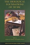 The Biological Foundations of Music (Annals of the New York Academy of Sciences)