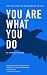 You Are What You Do: Live t...
