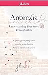 Anorexia Unlocked: Understanding Your Story Through Mine Anorexia Unlocked: Understanding Your Story Through Mine