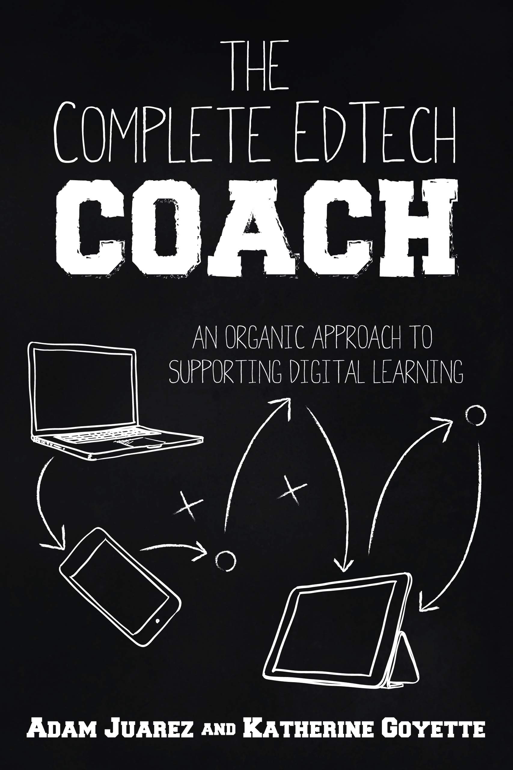 The Complete EdTech Coach: An Organic Approach to Supporting Digital Learning (Kindle Edition)
