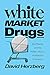 White Market Drugs: Big Pharma and the Hidden History of Addiction in America