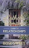 A Catholic Woman's Guide to Relationships