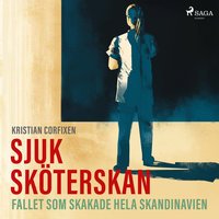 Sjuksköterskan: Fallet som skakade hela Skandinavien