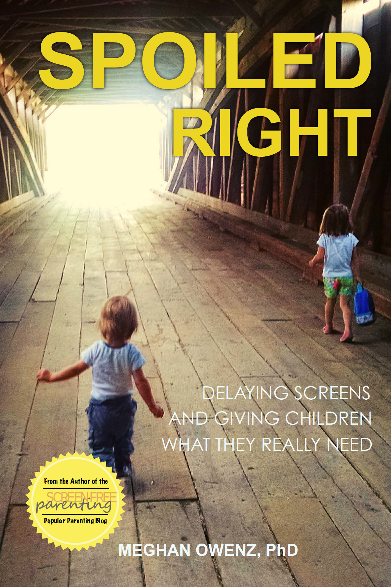 Spoiled Right: Delaying Screens and Giving Children What They Really Need (Unknown Binding)