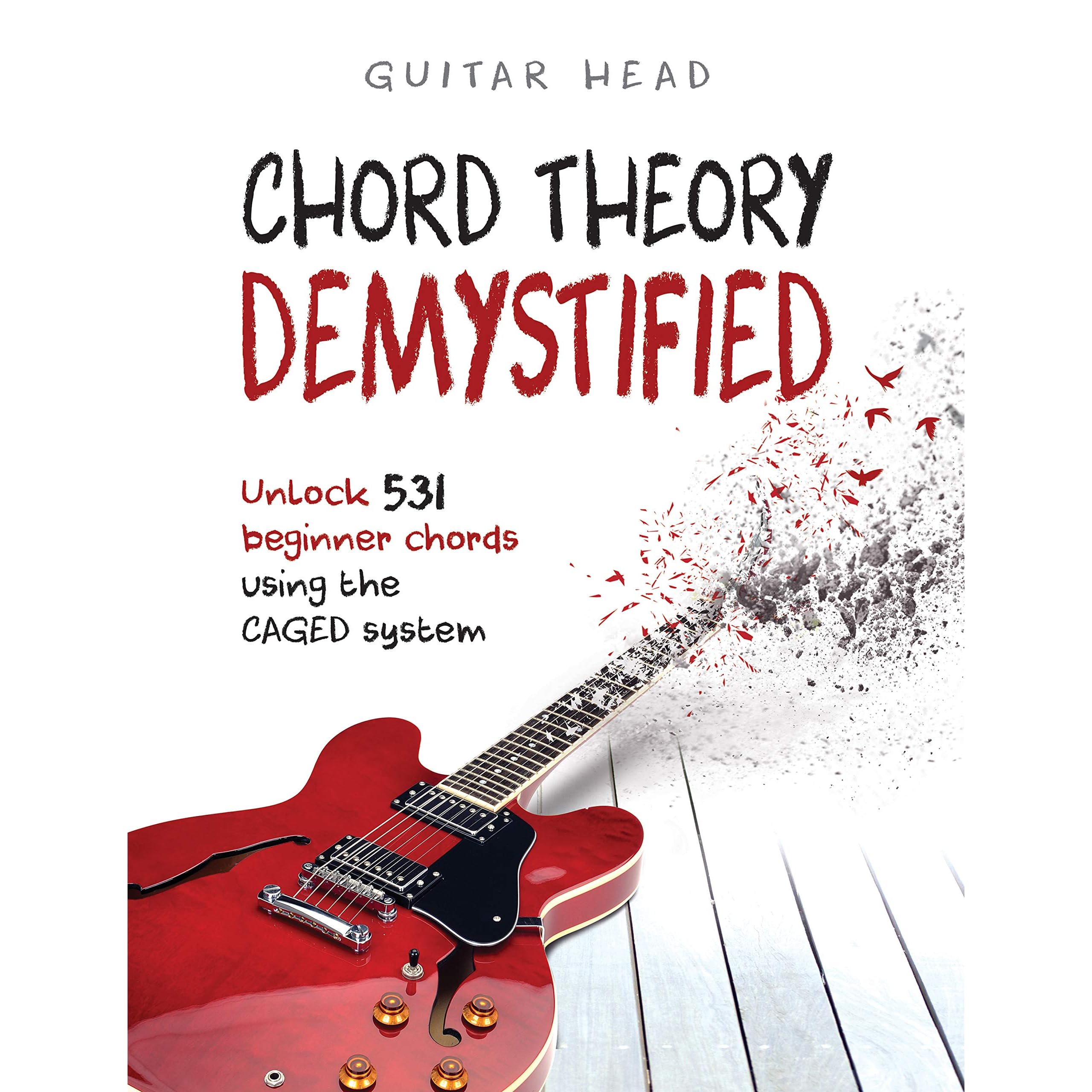 Chord Theory Demystified Unlock 531 Beginner Chords Using The Caged System And Practical Examples By Guitar Head