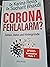 Corona Fehlalarm? Zahlen, Daten und Hintergründe. Zwischen Panikmache und Wissenschaft: welche Maßnahmen sind im Kampf gegen Virus und COVID-19 sinnvoll?: Daten, Fakten, Hintergründe