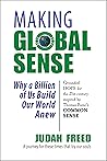 Making Global Sense: Why a Billion of Us Build Our World Anew Making Global Sense: Why a Billion of Us Build Our World Anew