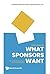 What Sponsors Want: An Insp...