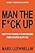 MAN THE F*CK UP by Mark Llewhellin