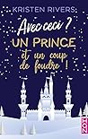 Avec ceci ? Un prince et un coup de foudre ! by Kristen Rivers