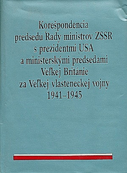 Korešpondencia predsedu Rady ministrov ZSSR s prezidentmi USA a ministerskými predsedami Veľkej Británie za Veľkej vlasteneckej vojny 1941 - 1945
