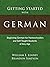 Getting Started with German: Beginning German for Homeschoolers and Self-Taught Students of Any Age