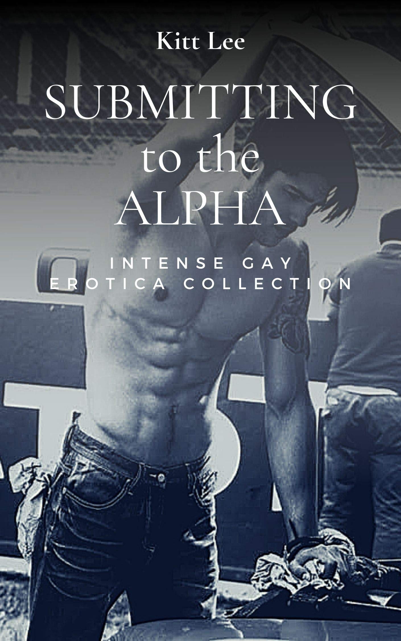 Submit to the Alpha: Intense Gay Erotica Collection (Kindle Edition)