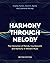 Harmony Through Melody: The Interaction of Melody, Counterpoint, and Harmony in Western Music