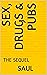 SEX, DRUGS & PUBS: THE SEQUEL