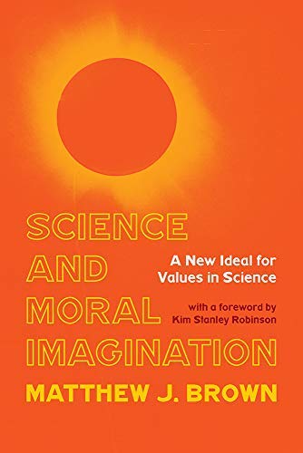 Science and Moral Imagination: A New Ideal for Values in Science (Kindle Edition)