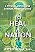 To Heal a Nation by Jeffrey Trigo D.C.