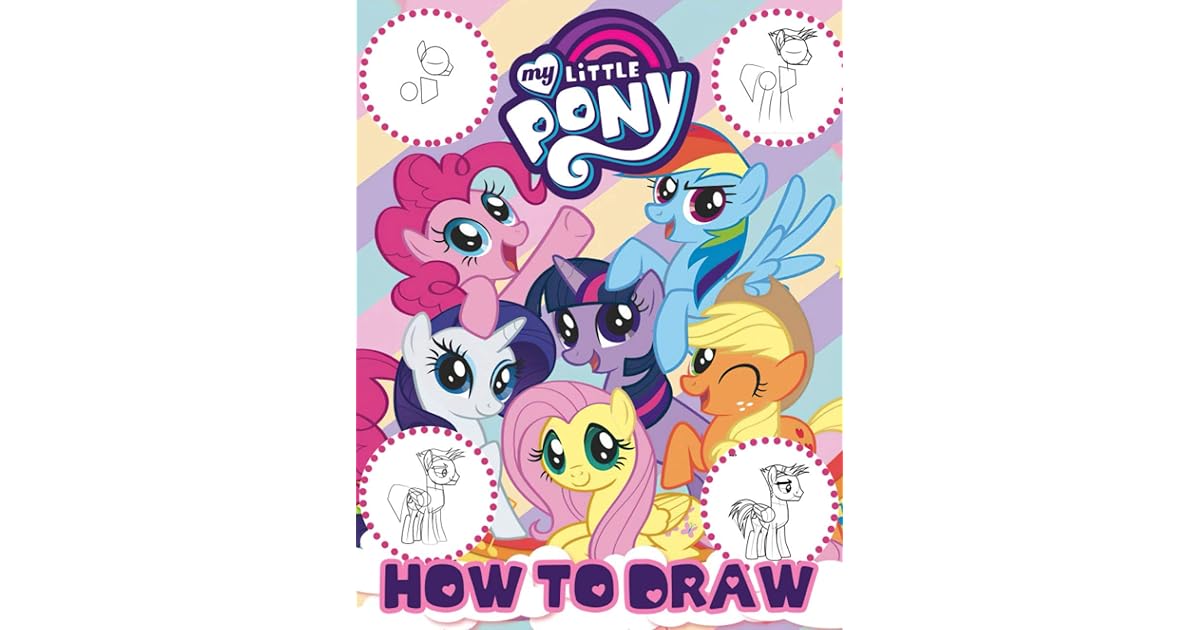 How To Draw My Little Pony: A Fun Activity Book To Help Kids Learn To