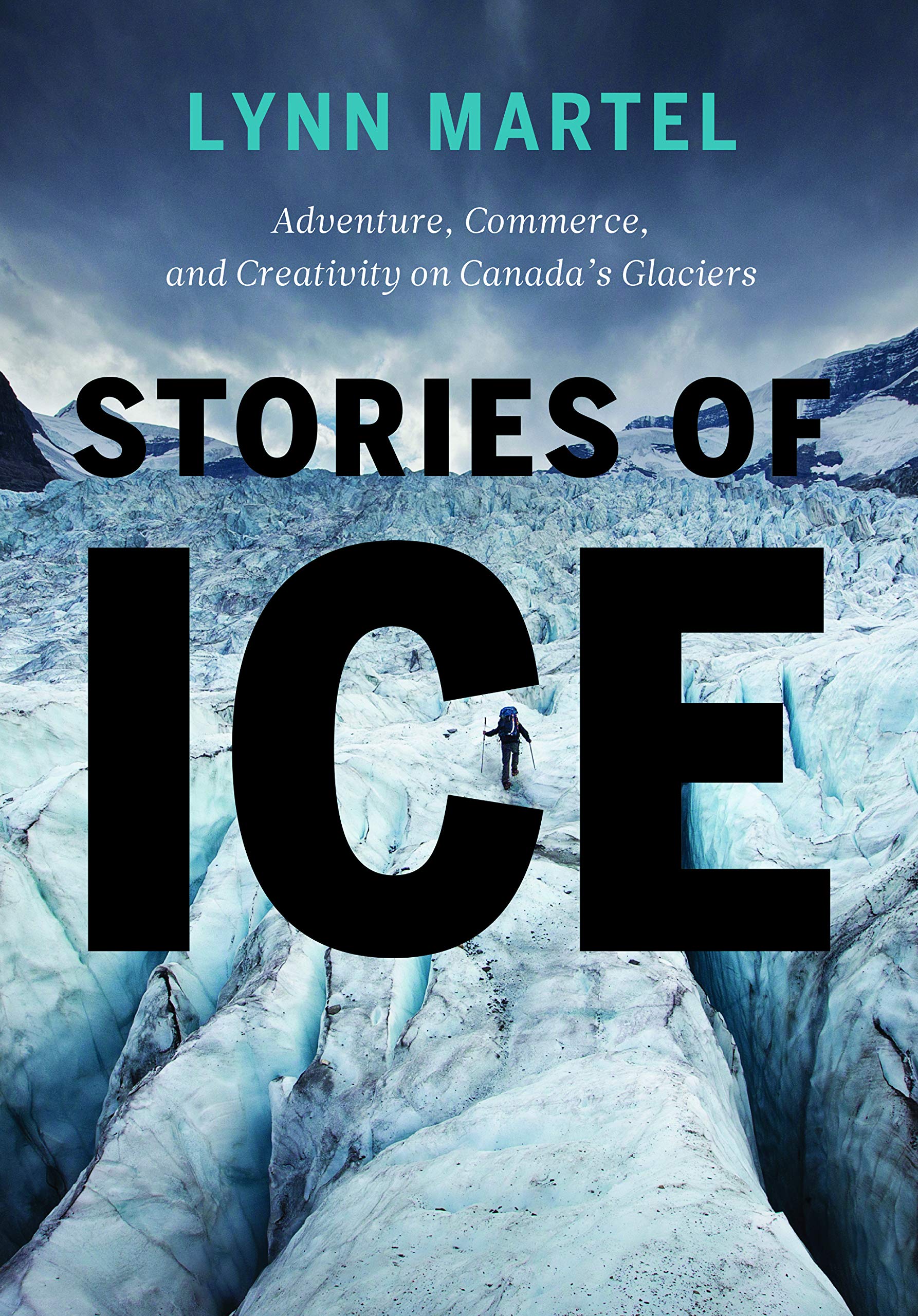 Stories of Ice: Adventure, Commerce and Creativity on Canada’s Glaciers (Kindle Edition)