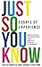 Just So You Know: Essays of...