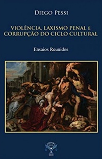 Violência, Laxismo Penal e Corrupção do Ciclo Cultural - Ensaios Reunidos