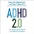 ADHD 2.0 : New Science and Essential Strategies for Thriving with Distraction—From Childhood Through Adulthood