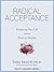 Radical Acceptance: Embracing Your Life With the Heart of a Buddha