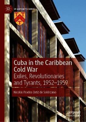Cuba in the Caribbean Cold War: Exiles, Revolutionaries and Tyrants, 1952-1959 (Hardcover)