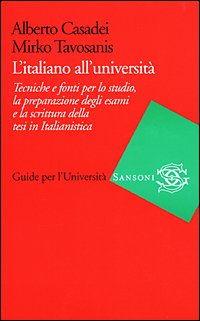 L'italiano all'università. Tecniche e fonti per lo studio, la preparazione degli esami e la scrittura della tesi in Italianistica