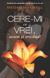 Cere-mi ce vrei, acum si oricand! (Cere-mi ce vrei, #2)