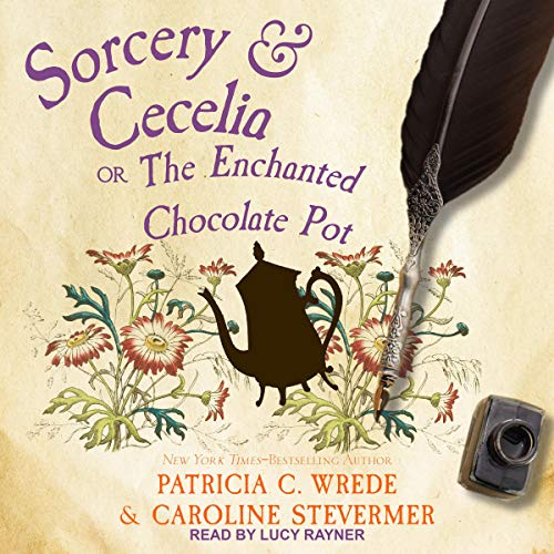 Sorcery & Cecelia: or The Enchanted Chocolate Pot