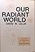 Our Radiant World