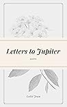 Letters to Jupiter by Lotté Jean Elliott