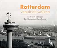 Rotterdam vanuit de wolken: Luchtfoto's 1950-1990 (Hardcover)