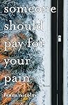 Someone Should Pay for Your Pain Someone Should Pay for Your Pain