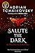 Salute the Dark by Adrian Tchaikovsky