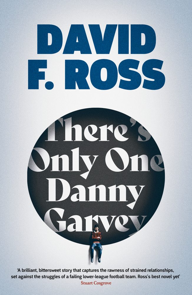 There's Only One Danny Garvey: A powerful, moving, darkly funny novel about FOOTBALL, community and second chances – SHORTLISTED FOR SCOTTISH FICTION BOOK OF THE YEAR